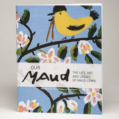 Our Maud: The Life Art and Legacy of Maud Lewis